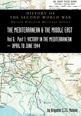 MEDITERRANEAN AND MIDDLE EAST VOLUME VI; Victory in the Mediterranean Part I, 1 kwietnia - 4 czerwca 1944. HISTORIA DRUGIEJ WOJNY ŚWIATOWEJ: Wielka Brytania - MEDITERRANEAN AND MIDDLE EAST VOLUME VI; Victory in the Mediterranean Part I, 1st April to 4th June1944. HISTORY OF THE SECOND WORLD WAR: United Kingd