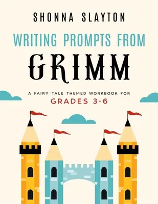 Writing Prompts From Grimm: Zeszyt ćwiczeń o tematyce baśniowej dla klas 3-6 - Writing Prompts From Grimm: A Fairy-Tale Themed Workbook for Grades 3 - 6