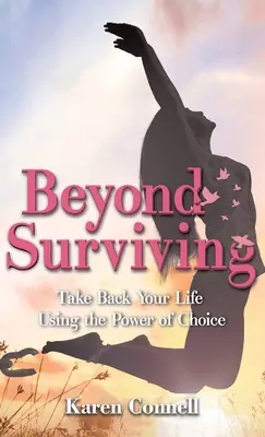 Beyond Surviving: Odzyskaj swoje życie dzięki sile wyboru - Beyond Surviving: Take Back Your Life Using the Power of Choice