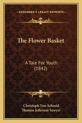 Kosz kwiatów: Opowieść dla młodzieży (1842) - The Flower Basket: A Tale For Youth (1842)