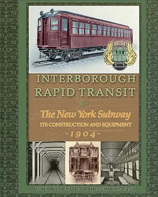 Interborough Rapid Transit: Budowa i wyposażenie nowojorskiego metra - Interborough Rapid Transit: The New York Subway Its Construction and Equipment