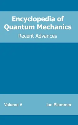 Encyklopedia Mechaniki Kwantowej: Volume 5 (Recent Advances) - Encyclopedia of Quantum Mechanics: Volume 5 (Recent Advances)