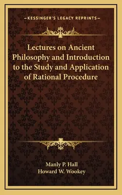 Wykłady z filozofii starożytnej oraz wprowadzenie do studiowania i stosowania racjonalnej procedury - Lectures on Ancient Philosophy and Introduction to the Study and Application of Rational Procedure