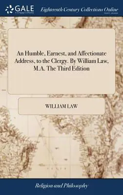 Pokorny, szczery i czuły adres do duchowieństwa. Autor: William Law, M.A. Wydanie trzecie - An Humble, Earnest, and Affectionate Address, to the Clergy. By William Law, M.A. The Third Edition