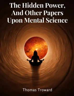 Ukryta moc i inne artykuły na temat nauk umysłowych - The Hidden Power, And Other Papers Upon Mental Science