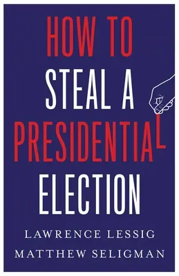 Jak ukraść wybory prezydenckie - How to Steal a Presidential Election