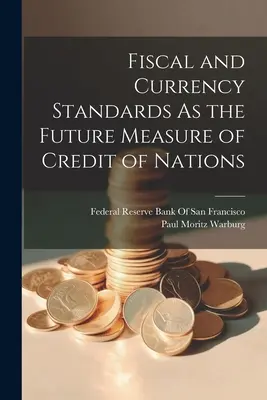 Standardy fiskalne i walutowe jako przyszła miara kredytu narodów - Fiscal and Currency Standards As the Future Measure of Credit of Nations
