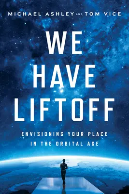 We Have Liftoff: Wyobraź sobie swoje miejsce w erze orbitalnej - We Have Liftoff: Envisioning Your Place in the Orbital Age