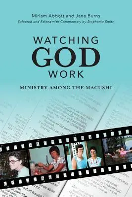 Watching God Work: Służba wśród Macushi - Watching God Work: Ministry among the Macushi
