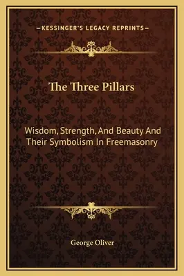 Trzy filary: Mądrość, Siła i Piękno oraz ich symbolika w masonerii - The Three Pillars: Wisdom, Strength, And Beauty And Their Symbolism In Freemasonry