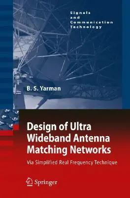 Projektowanie ultraszerokopasmowych sieci dopasowania antenowego: Via Simplified Real Frequency Technique [With CDROM] - Design of Ultra Wideband Antenna Matching Networks: Via Simplified Real Frequency Technique [With CDROM]