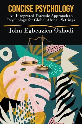 Zwięzła psychologia: Zintegrowane kryminalistyczne podejście do psychologii dla globalnych środowisk afrykańskich - Concise Psychology: An Integrated Forensic Approach to Psychology for Global African Settings