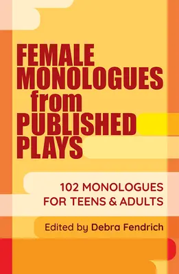 Kobiece monologi z opublikowanych sztuk: 102 monologi dla nastolatków i dorosłych - Female Monologues from Published Plays: 102 Monologues for Teens & Adults