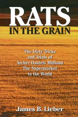 Szczury w zbożu: Brudne sztuczki i próby Archer Daniels Midland, supermarketu dla świata - Rats in the Grain: The Dirty Tricks and Trials of Archer Daniels Midland, the Supermarket to the World