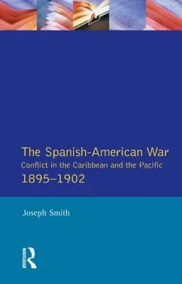 Wojna hiszpańsko-amerykańska 1895-1902: Konflikt na Karaibach i Pacyfiku - The Spanish-American War 1895-1902: Conflict in the Caribbean and the Pacific