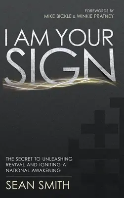 Jestem twoim znakiem: sekret wyzwolenia przebudzenia i zapoczątkowania narodowego przebudzenia - I Am Your Sign: The Secret to Unleashing Revival and Igniting a National Awakening
