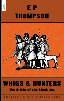 Whigs and Hunters: Pochodzenie czarnej ustawy - Whigs and Hunters: The Origin of the Black Act