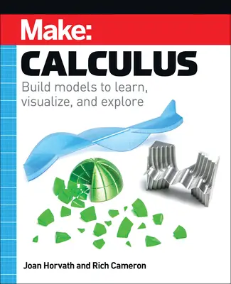 Make: Calculus: Buduj modele do nauki, wizualizacji i eksploracji - Make: Calculus: Build Models to Learn, Visualize, and Explore