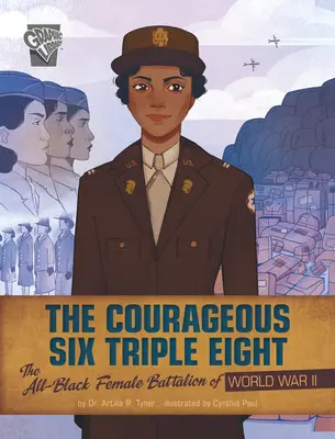 The Courageous Six Triple Eight: Całkowicie czarny żeński batalion z czasów II wojny światowej - The Courageous Six Triple Eight: The All-Black Female Battalion of World War II