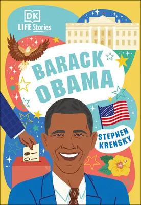 DK Life Stories Barack Obama: Niesamowici ludzie, którzy ukształtowali nasz świat - DK Life Stories Barack Obama: Amazing People Who Have Shaped Our World