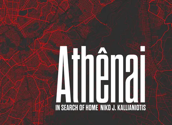 Niko J. Kallianiotis: Athenai: W poszukiwaniu domu - Niko J. Kallianiotis: Athenai: In Search of Home