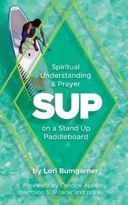 Sup: Duchowe zrozumienie i modlitwa na desce Stand Up Paddleboard - Sup: Spiritual Understanding and Prayer on a Stand Up Paddleboard