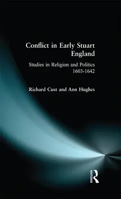 Konflikt w Anglii wczesnego okresu Stuartów: Studia nad religią i polityką 1603-1642 - Conflict in Early Stuart England: Studies in Religion and Politics 1603-1642