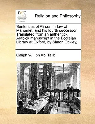 Sentencje Alego, zięcia Mahometa i jego czwartego następcy. Przetłumaczone z autentycznego arabskiego rękopisu w Bodleian Library w Oksfordzie, - Sentences of Ali Son-In-Law of Mahomet, and His Fourth Successor. Translated from an Authentick Arabick Manuscript in the Bodleian Library at Oxford,