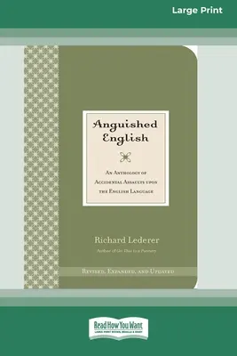 Anguished English: Antologia przypadkowych ataków na język angielski [Standard Large Print 16 Pt Edition] - Anguished English: An Anthology of Accidental Assaults on the English Language [Standard Large Print 16 Pt Edition]