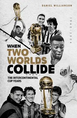 Kiedy zderzają się dwa światy: Lata Pucharu Interkontynentalnego - When Two Worlds Collide: The Intercontinental Cup Years