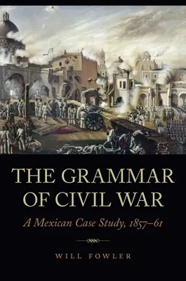 Gramatyka wojny domowej: meksykańskie studium przypadku, 1857-61 - The Grammar of Civil War: A Mexican Case Study, 1857-61