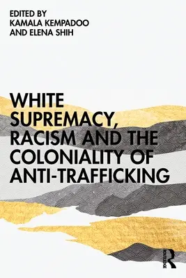 Biała supremacja, rasizm i kolonialność przeciwdziałania handlowi ludźmi - White Supremacy, Racism and the Coloniality of Anti-Trafficking