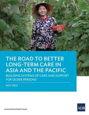 Droga do lepszej opieki długoterminowej w Azji i na Pacyfiku: budowanie systemów opieki i wsparcia dla osób starszych - The Road to Better Long-Term Care in Asia and the Pacific: Building Systems of Care and Support for Older Persons