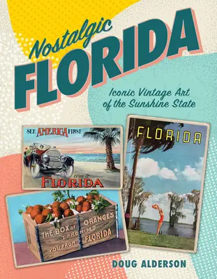 Nostalgiczna Floryda: Iconic Vintage Art of the Sunshine State (Kultowe dzieła sztuki stanu Floryda) - Nostalgic Florida: Iconic Vintage Art of the Sunshine State