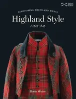 Highland Style - Moda na strój góralski w latach 1745-1845 - Highland Style - Fashioning Highland dress c. 1745-1845