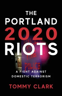 Zamieszki w Portland w 2020 roku: Walka z krajowym terroryzmem - The 2020 Portland Riots: A Fight Against Domestic Terrorism