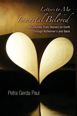 Listy do mojej nieśmiertelnej ukochanej: Moja podróż z nieba na ziemię przez chorobę Alzheimera i z powrotem - Letters to My Immortal Beloved: My Journey from Heaven on Earth Through Alzheimer's and Back