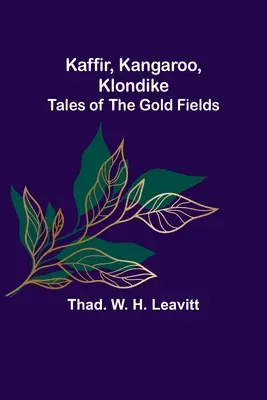 Kaffir, Kangur, Klondike: Opowieści z pól złota - Kaffir, Kangaroo, Klondike: Tales of the Gold Fields