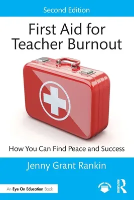 Pierwsza pomoc dla wypalenia zawodowego nauczycieli: Jak odnaleźć spokój i sukces - First Aid for Teacher Burnout: How You Can Find Peace and Success