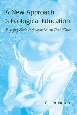 Nowe podejście do edukacji ekologicznej: Angażowanie wyobraźni uczniów w ich świat - A New Approach to Ecological Education: Engaging Students' Imaginations in Their World