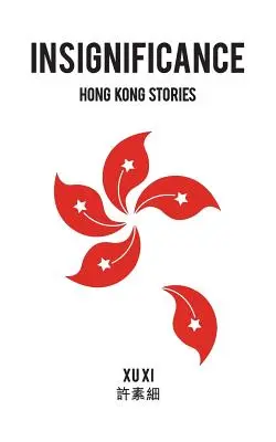 Nieistotność: Hong Kong Stories - Insignificance: Hong Kong Stories