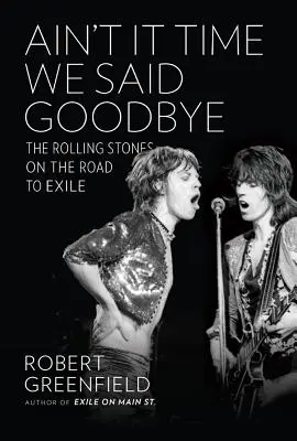 Ain't It Time We Said Goodbye: The Rolling Stones na drodze do wygnania - Ain't It Time We Said Goodbye: The Rolling Stones on the Road to Exile