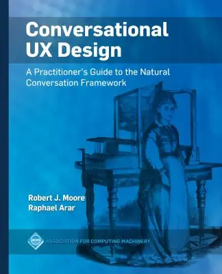 Conversational UX Design: Przewodnik dla praktyków po Natural Conversation Framework - Conversational UX Design: A Practitioner's Guide to the Natural Conversation Framework