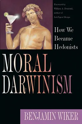 Darwinizm moralny: jak staliśmy się hedonistami - Moral Darwinism: How We Became Hedonists