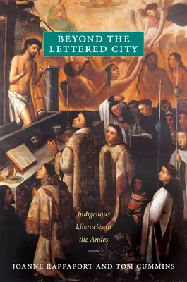 Beyond the Lettered City: Rdzenne piśmiennictwo w Andach - Beyond the Lettered City: Indigenous Literacies in the Andes