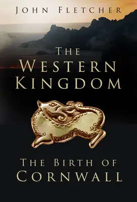 Zachodnie królestwo: Narodziny Kornwalii - The Western Kingdom: The Birth of Cornwall