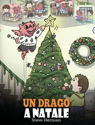 Smok na Boże Narodzenie: (A Dragon Christmas) Pomóż smokowi przygotować się do świąt Bożego Narodzenia. Urocza historia dla dzieci, aby uczcić - Un drago a Natale: (A Dragon Christmas) Aiuta il tuo drago a fare i preparativi per il Natale. Una simpatica storia per bambini, per cele