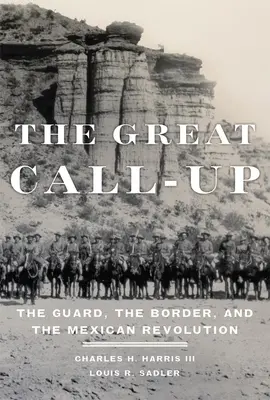 The Great Call-Up: Straż, granica i meksykańska rewolucja - The Great Call-Up: The Guard, the Border, and the Mexican Revolution