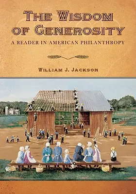 Mądrość hojności: Książka o amerykańskiej filantropii - The Wisdom of Generosity: A Reader in American Philanthropy