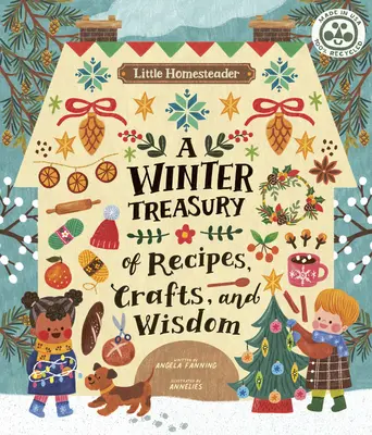 Little Homesteader: Zimowy skarbiec przepisów, rzemiosła i mądrości - Little Homesteader: A Winter Treasury of Recipes, Crafts, and Wisdom